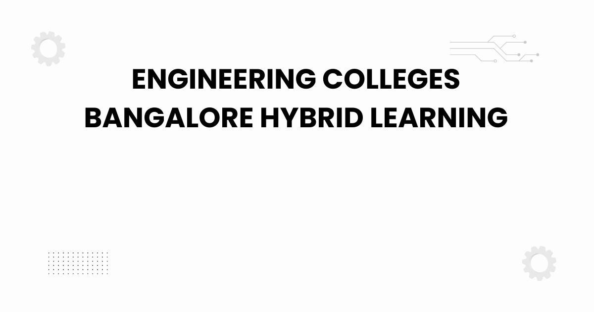 engineering colleges bangalore hybrid learning