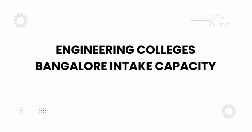 engineering colleges bangalore intake capacity