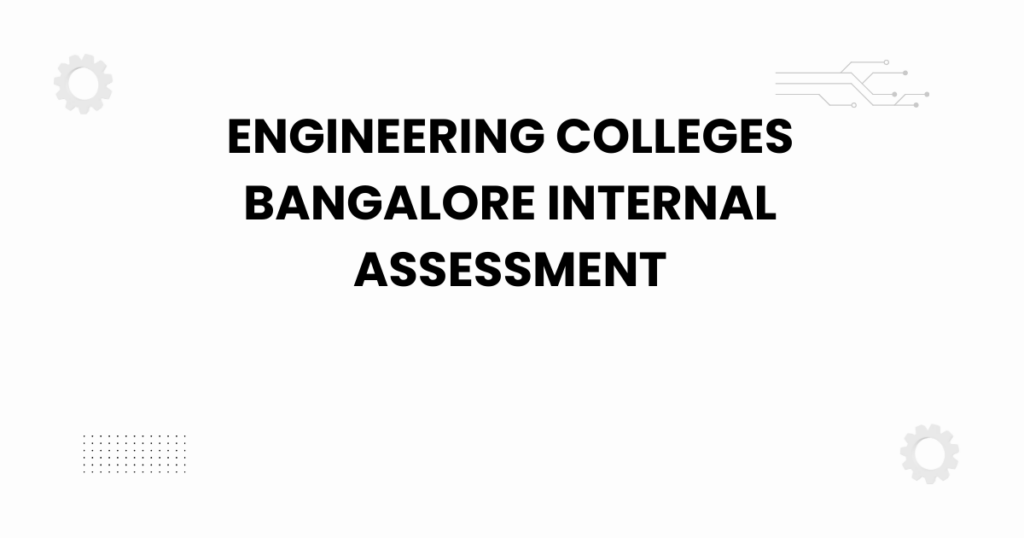 Engineering colleges Bangalore internal assessment overview