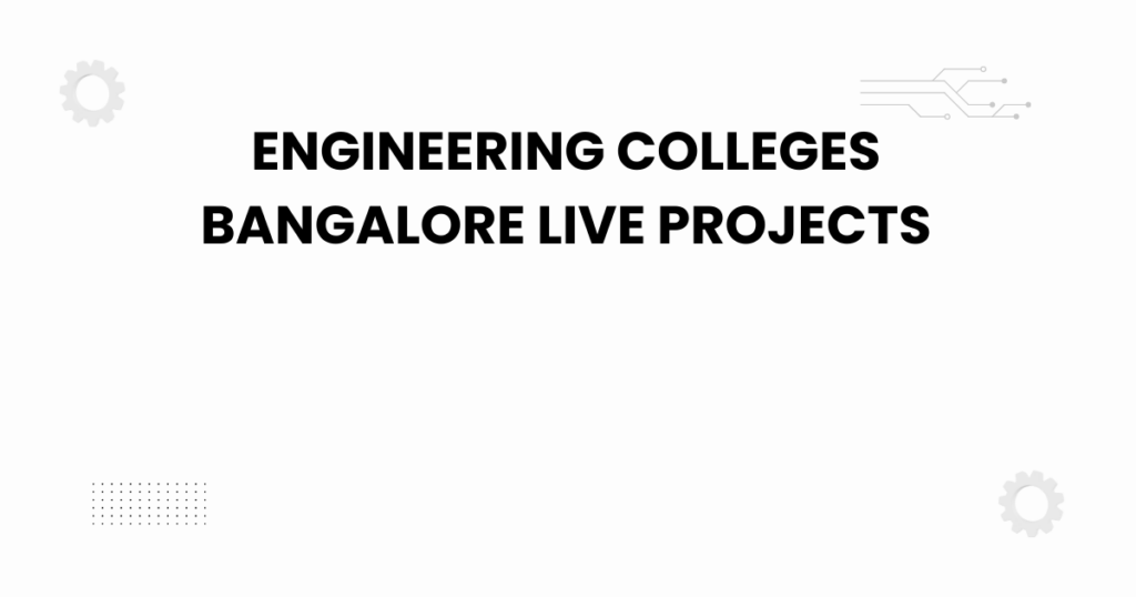 engineering colleges bangalore live projects