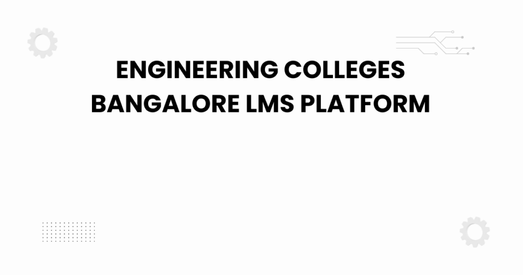 engineering colleges bangalore lms platform