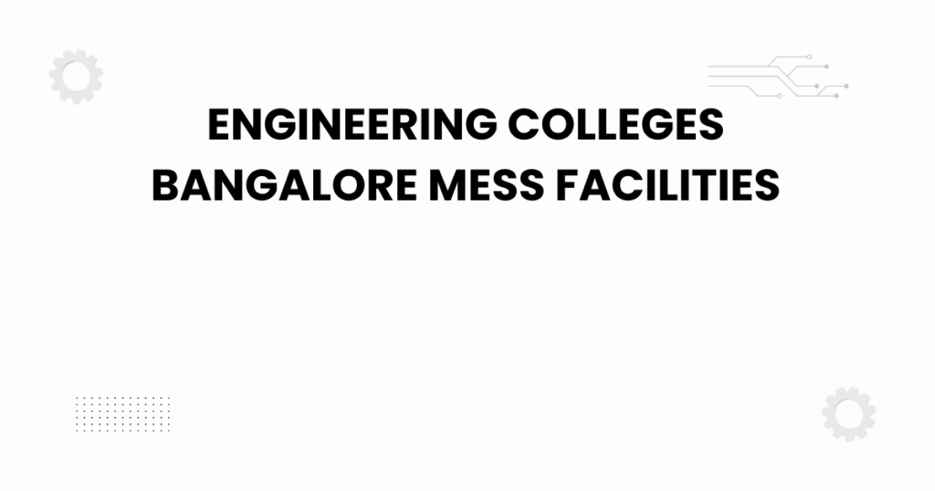 engineering colleges bangalore mess facilities