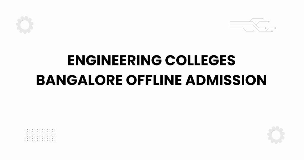 engineering colleges bangalore offline admission