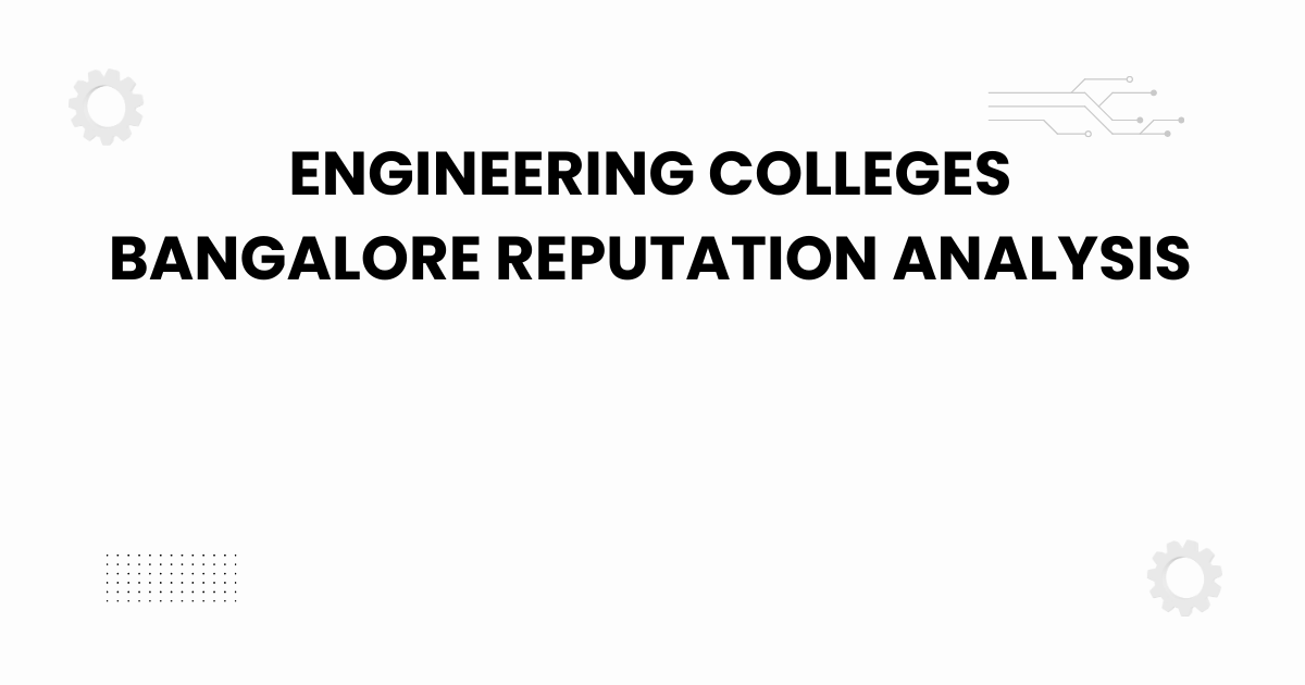 engineering colleges bangalore reputation analysis