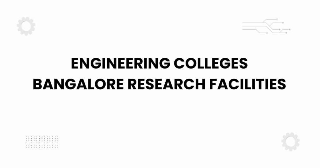 engineering colleges bangalore research facilities