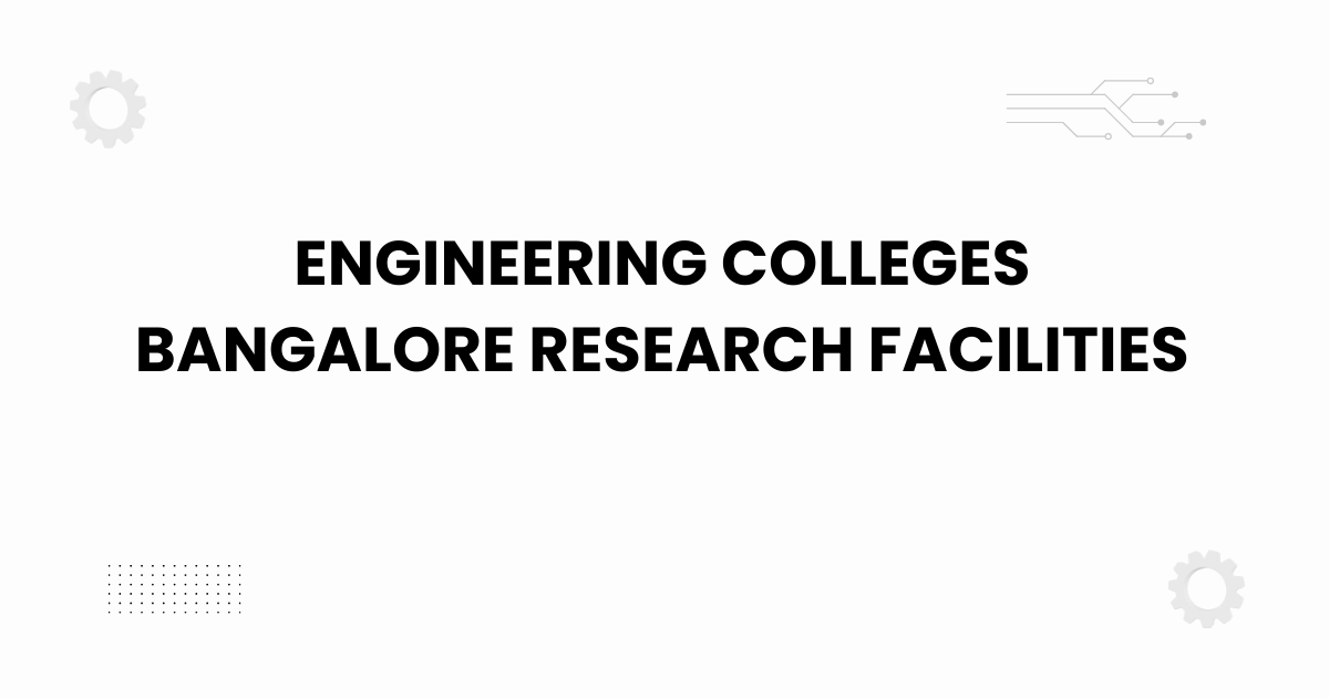 engineering colleges bangalore research facilities