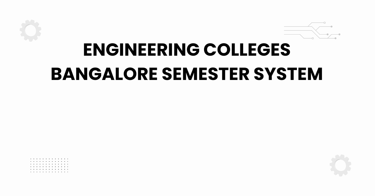 engineering colleges bangalore semester system
