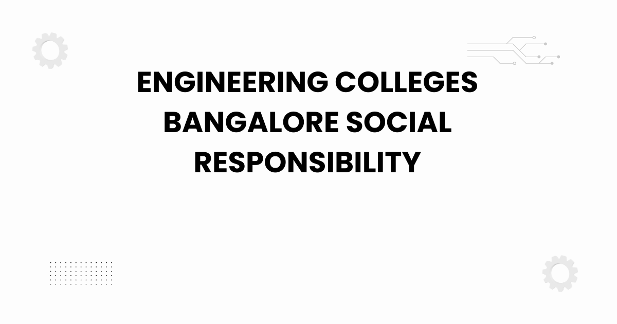 engineering colleges bangalore social responsibility