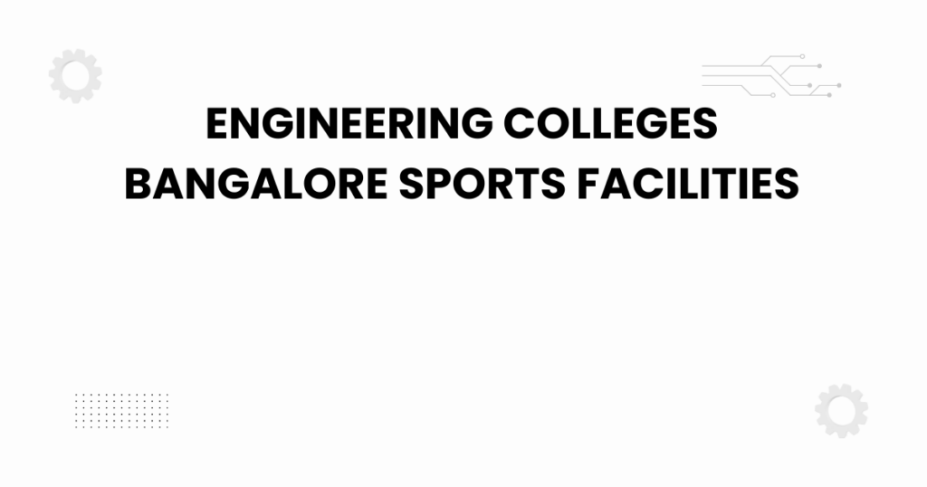 engineering colleges bangalore sports facilities