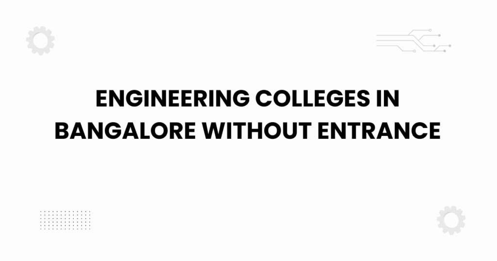 engineering colleges in bangalore without entrance
