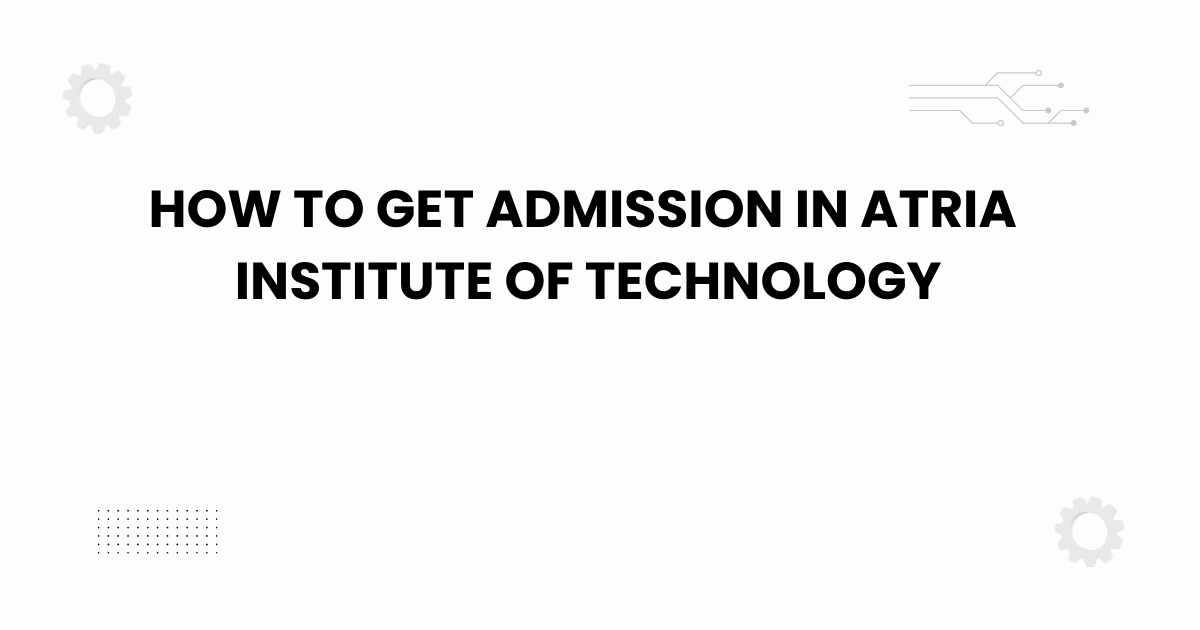 how to get admission in atria institute of technology