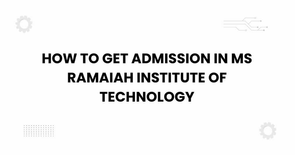 how to get admission in ms ramaiah institute of technology