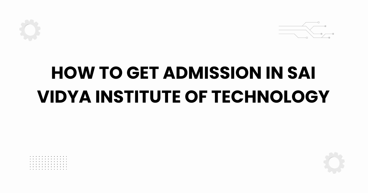 how to get admission in sai vidya institute of technology
