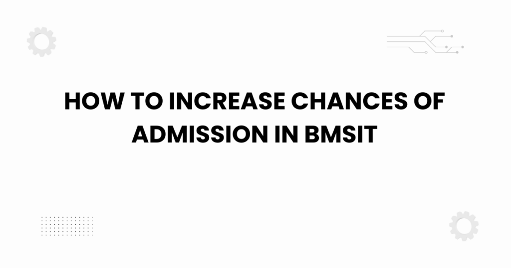 how to increase chances of admission in bmsit