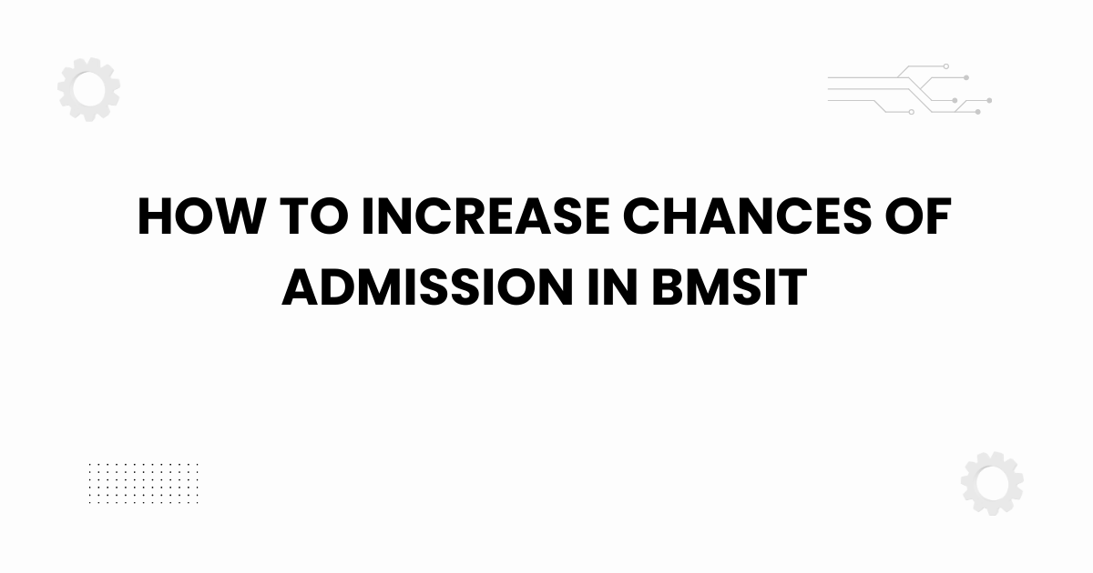 how to increase chances of admission in bmsit