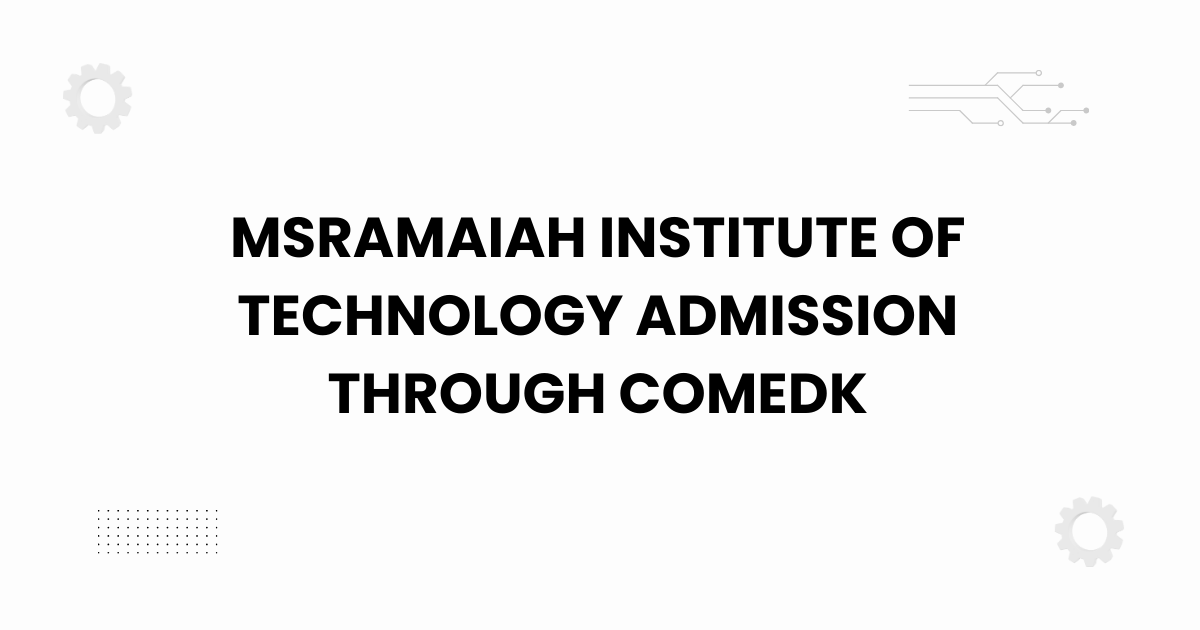 msramaiah institute of technology admission through comedk