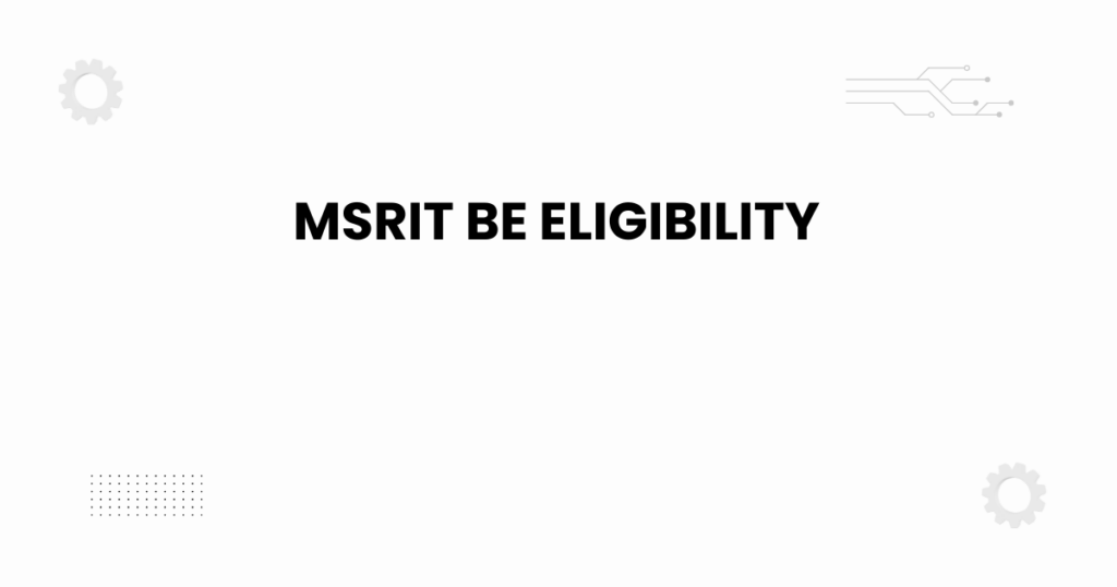 MSRIT BE eligibility admission guide