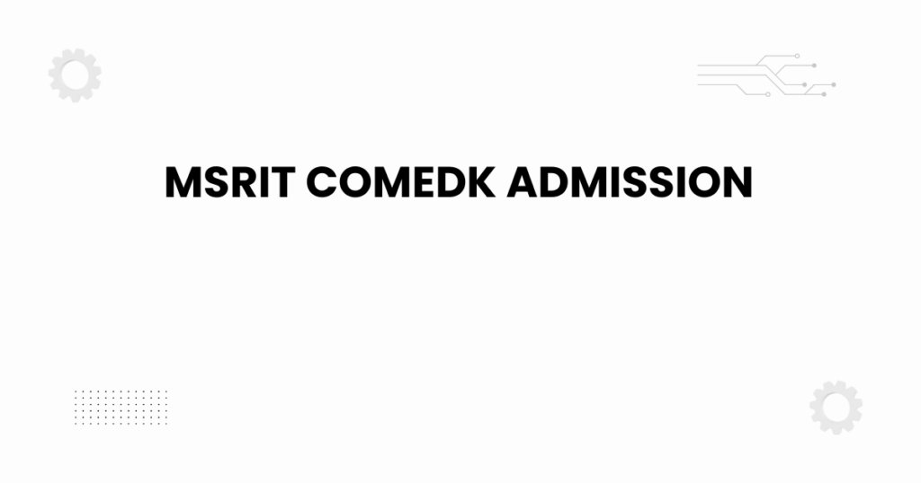MSRIT COMEDK admission