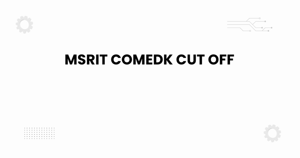 MSRIT COMEDK cut off