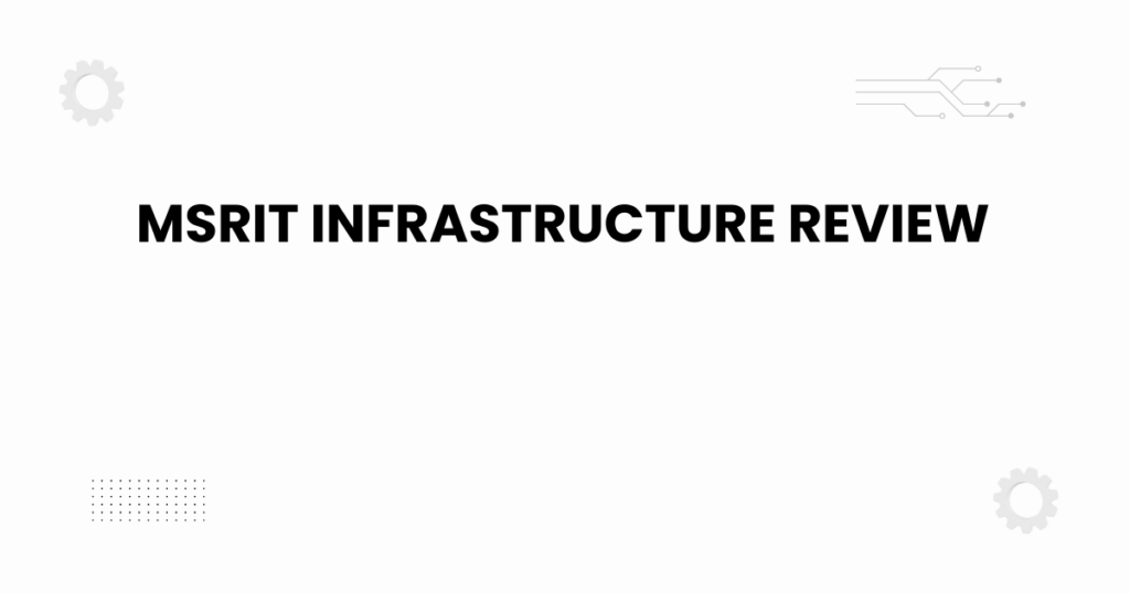 MSRIT infrastructure review