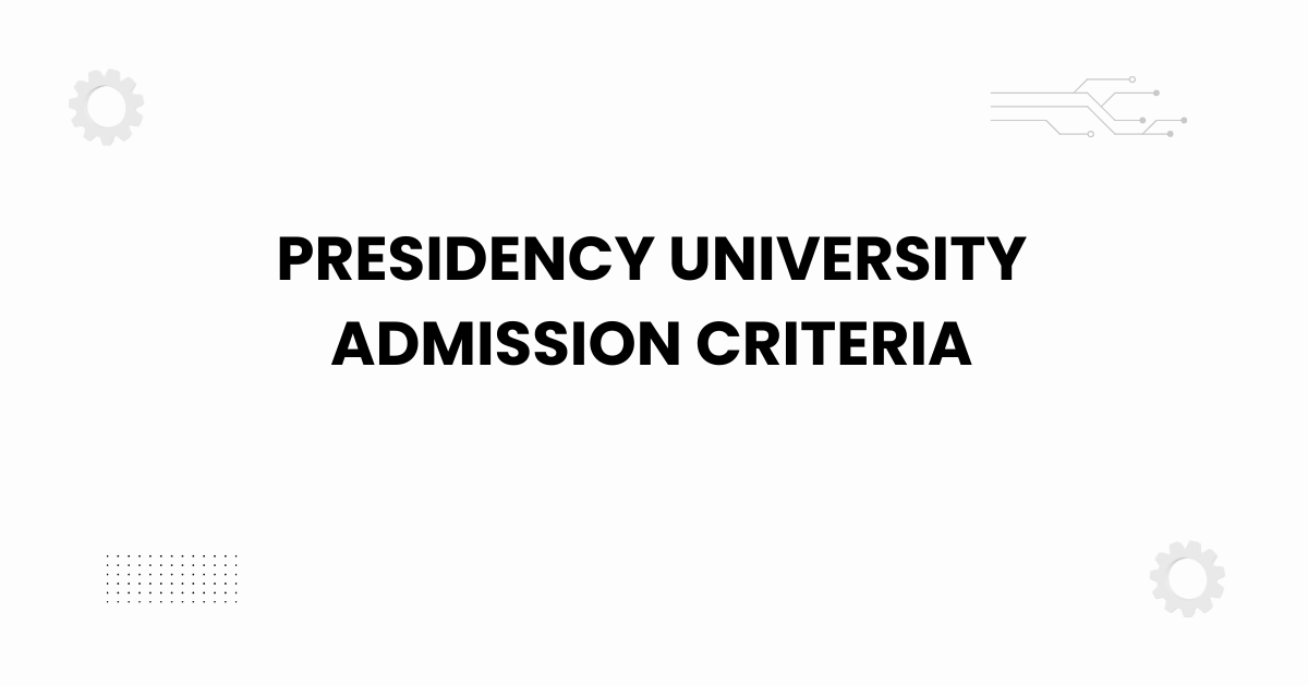 Presidency University admission criteria campus Bangalore