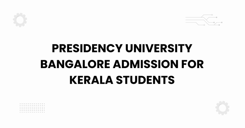 presidency university bangalore admission for kerala students