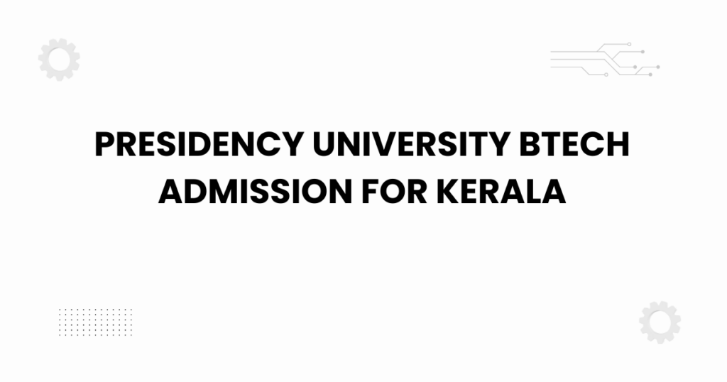 presidency university btech admission for kerala