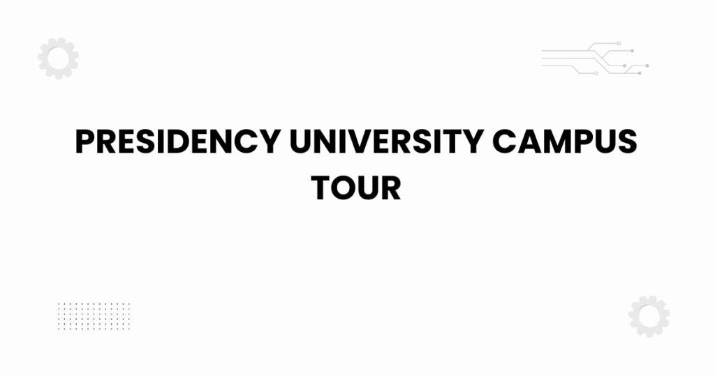 Presidency University campus tour