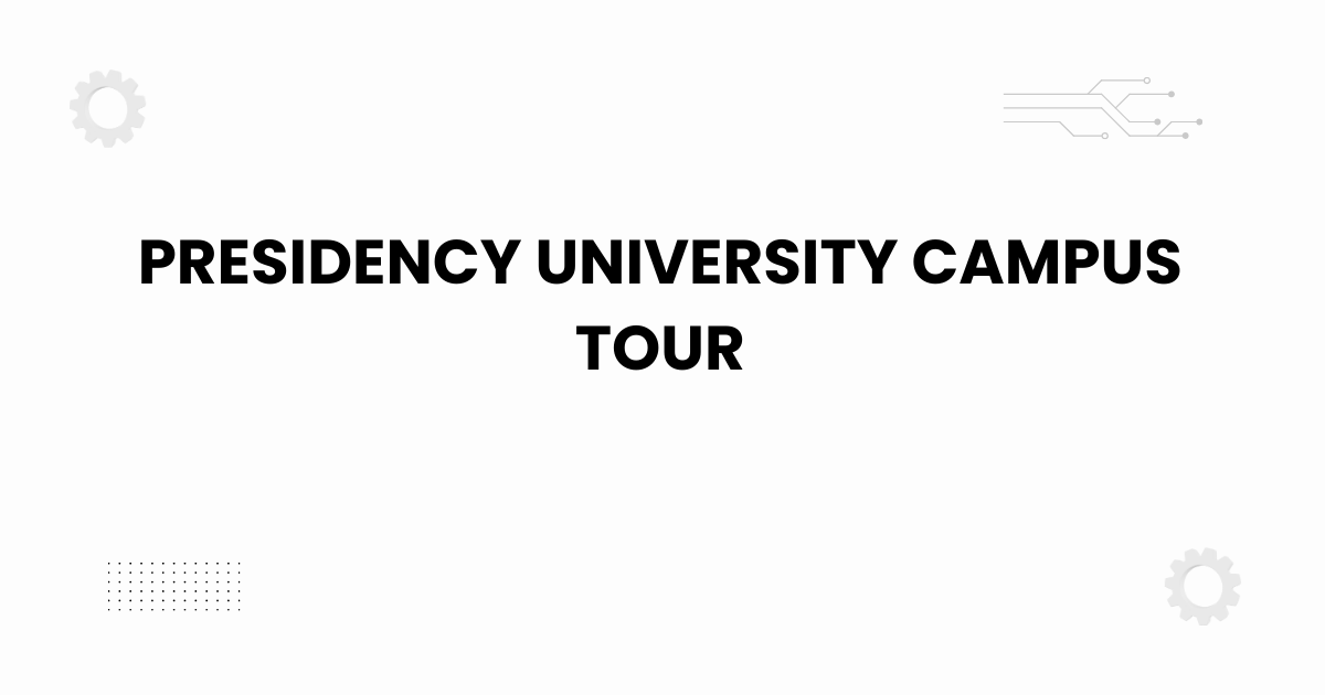 Presidency University campus tour