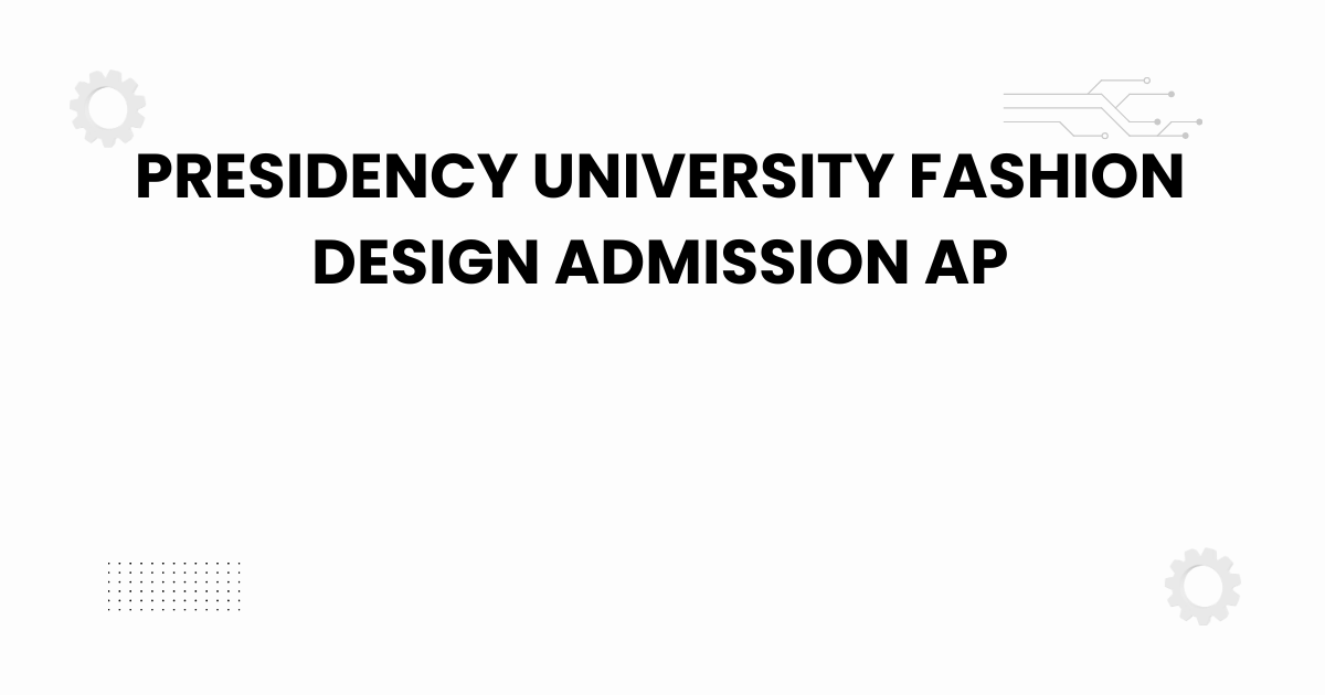 presidency university fashion design admission ap