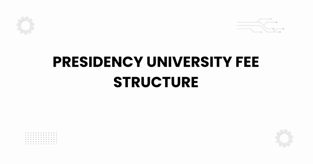 Presidency University fee structure