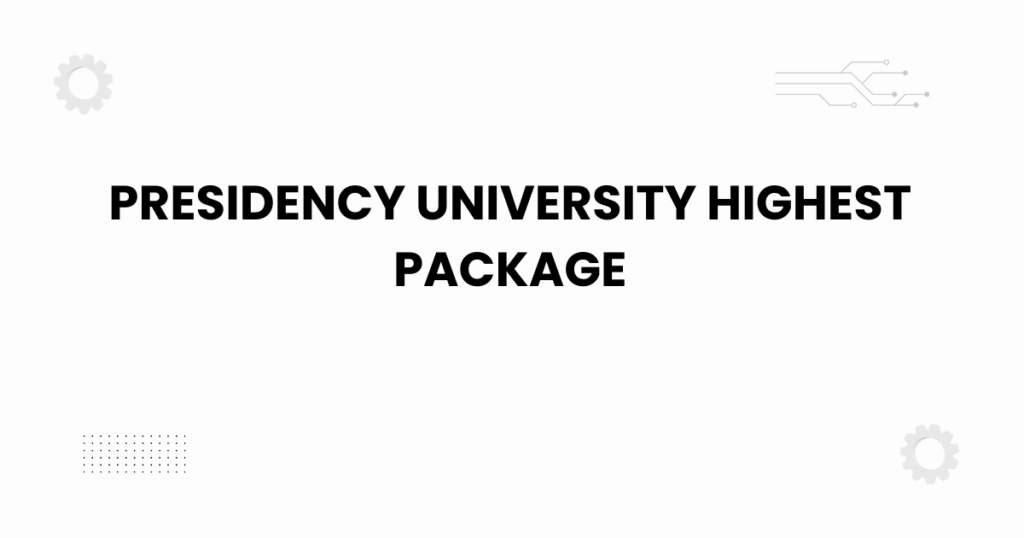Presidency University highest package
