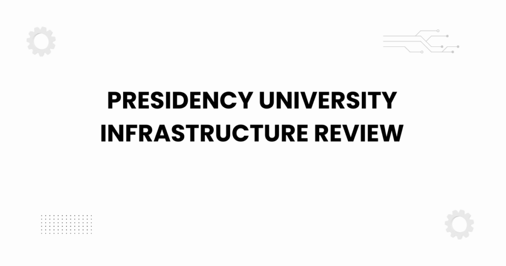 Presidency University infrastructure review