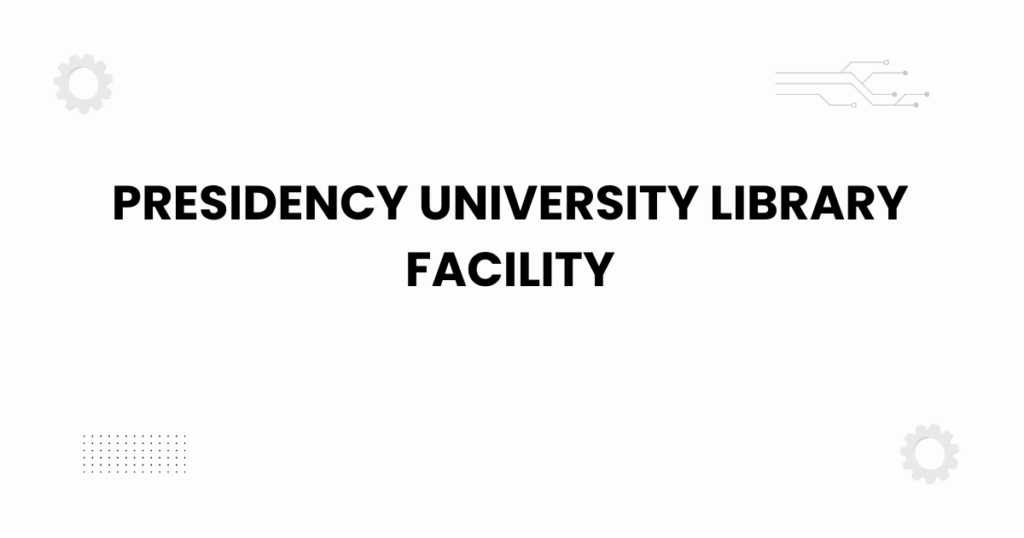 Presidency University library facility
