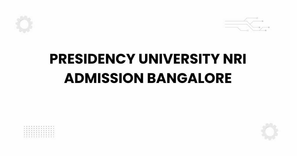 presidency university nri admission bangalore