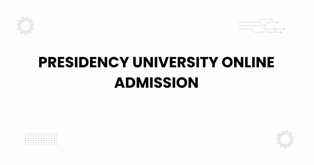 Presidency University online admission