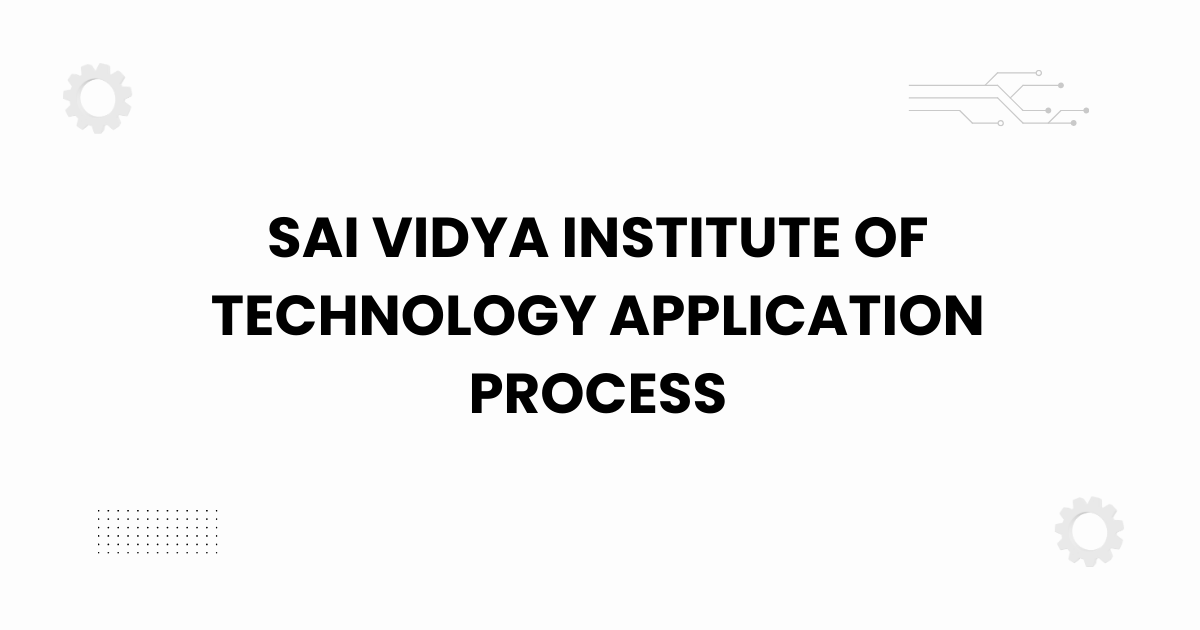 Sai Vidya Institute of Technology application process