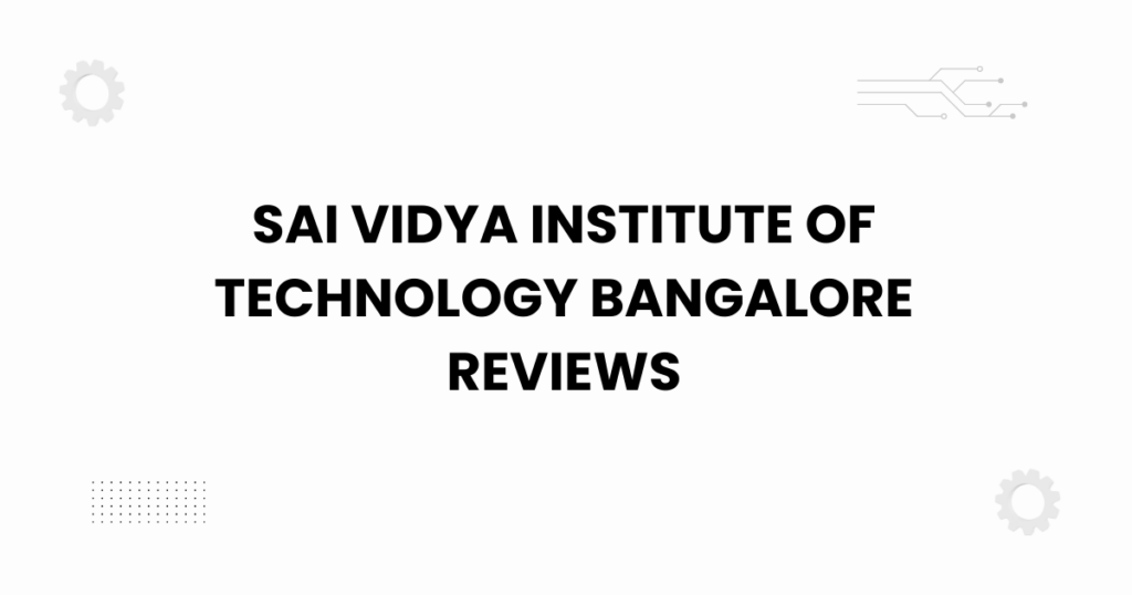 Sai Vidya Institute of Technology Bangalore reviews campus view