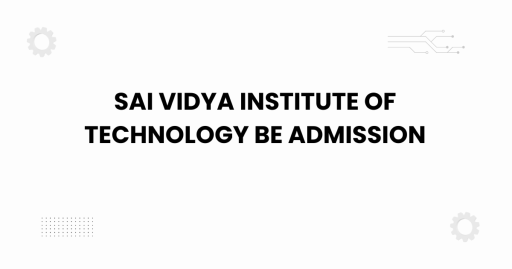 sai-vidya-institute-of-technology-be-admission