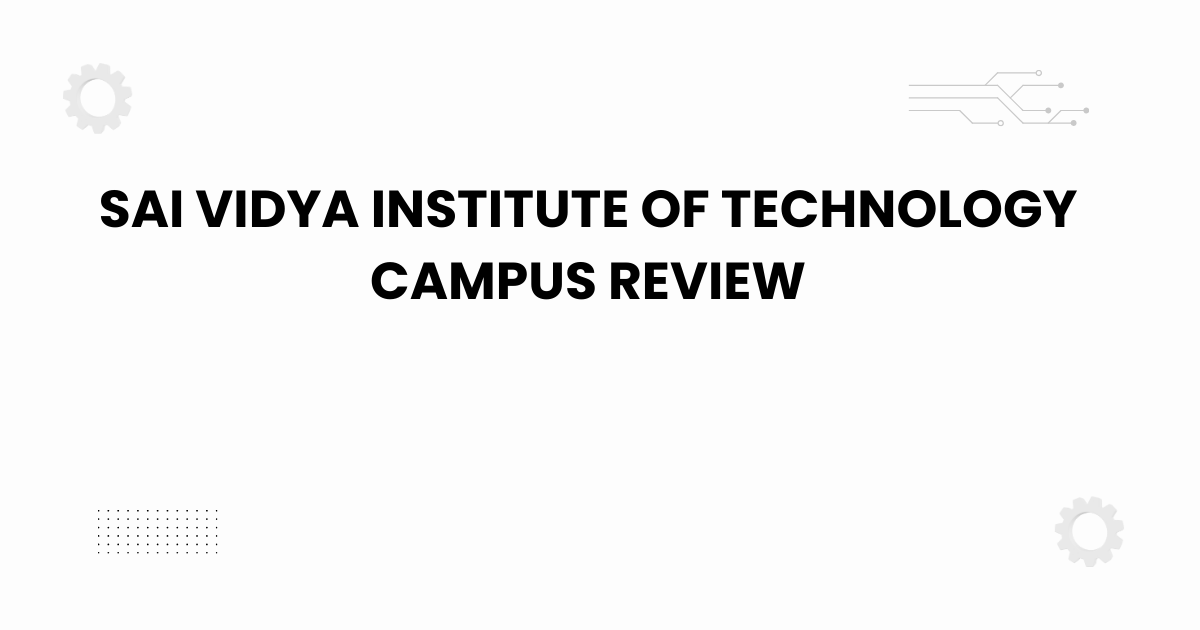 sai vidya institute of technology campus review