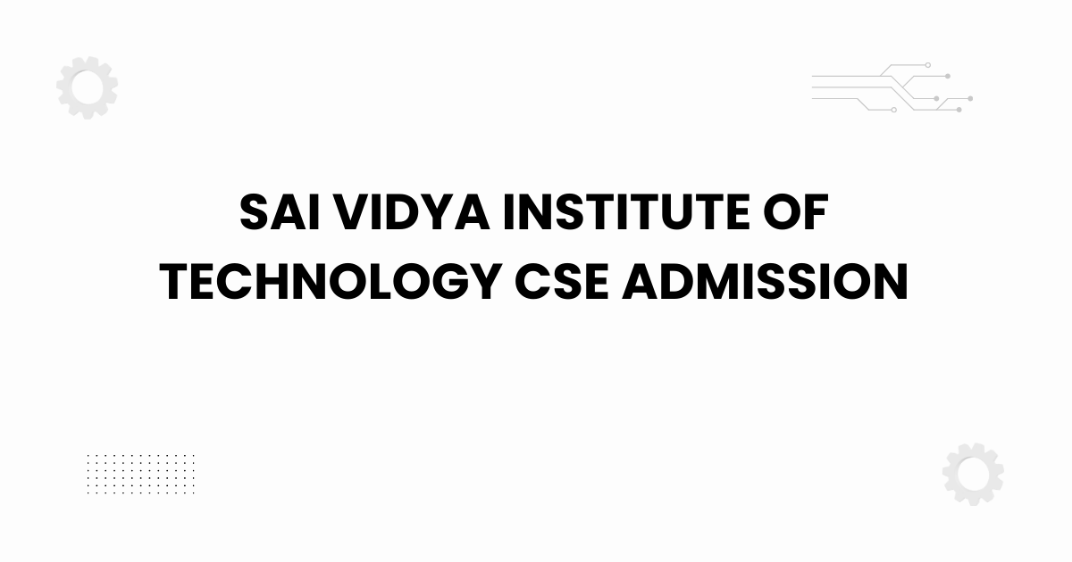 sai vidya institute of technology CSE admission