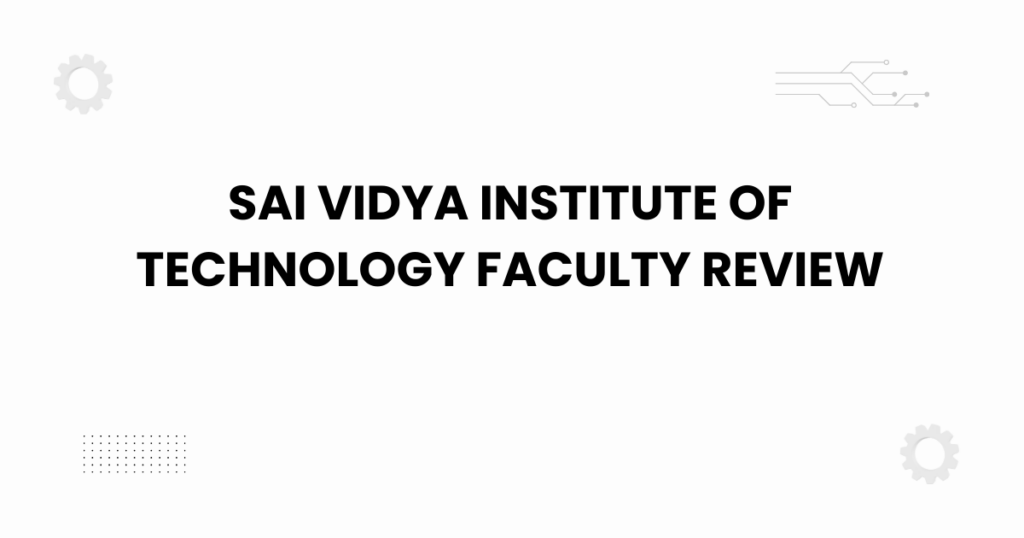 Sai Vidya Institute of Technology faculty review