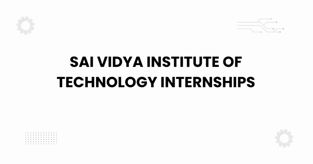 Sai Vidya Institute of Technology internships