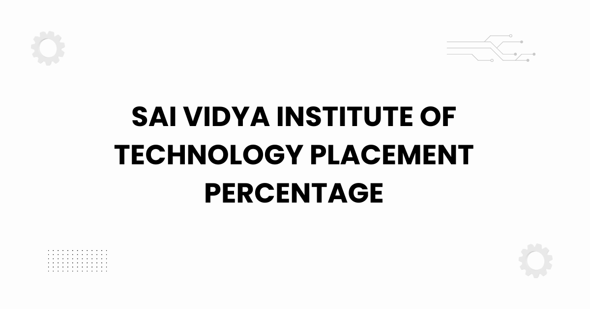 sai vidya institute of technology placement percentage