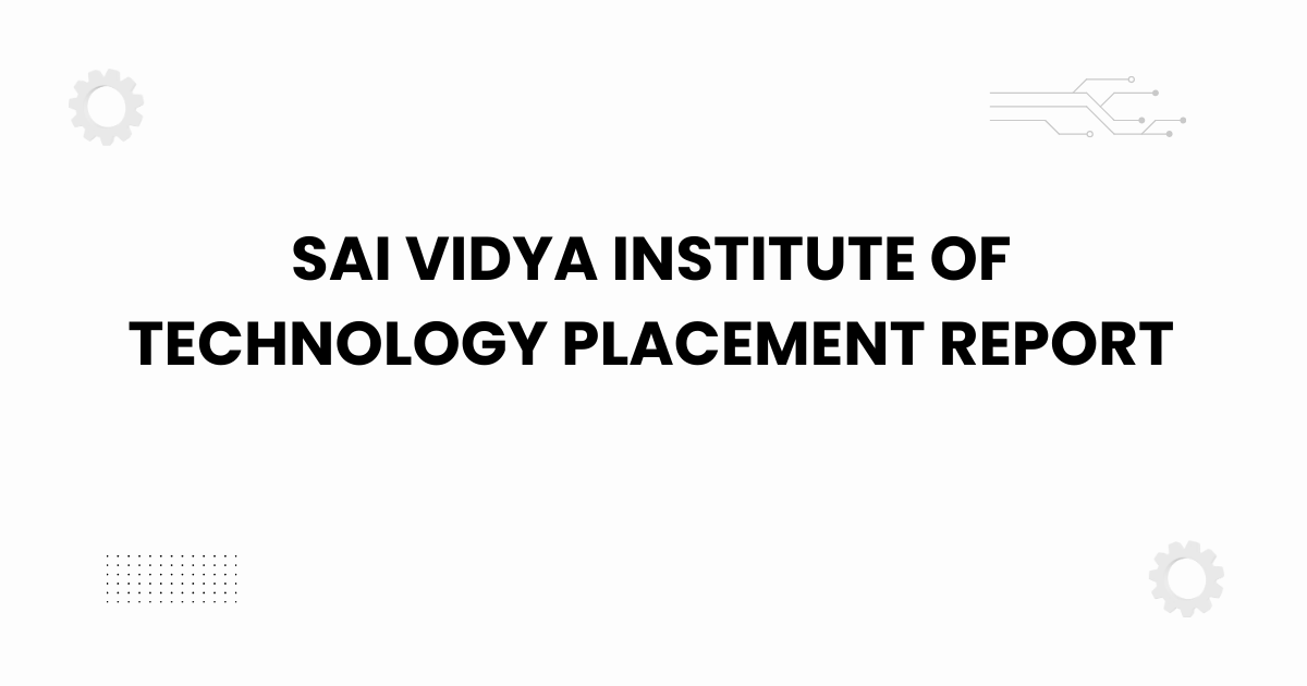 Sai Vidya Institute of Technology placement report