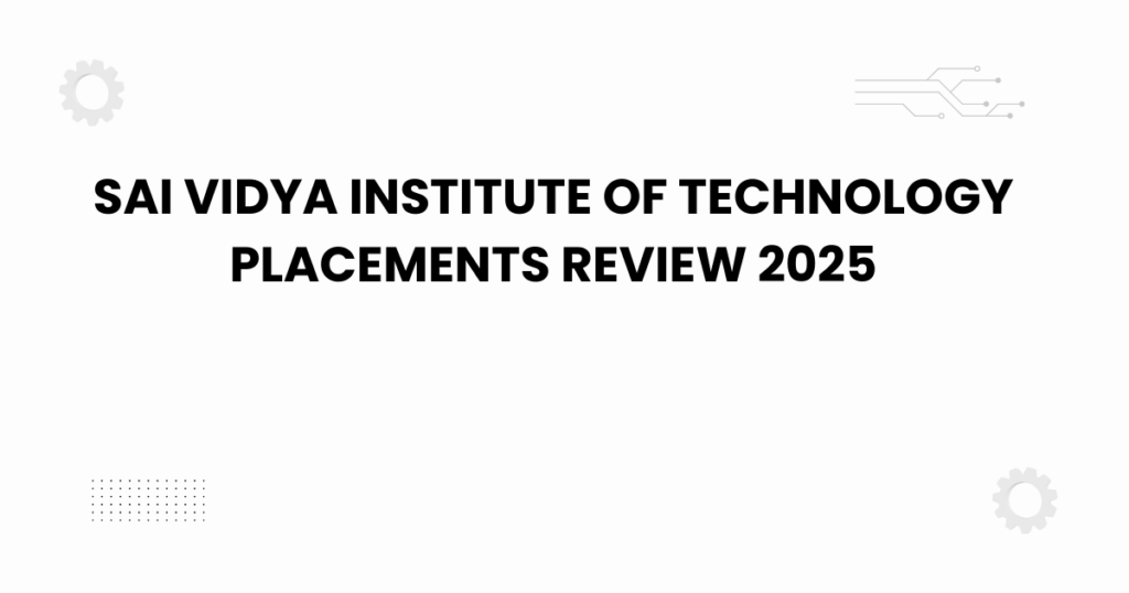 sai vidya institute of technology placements review 2025