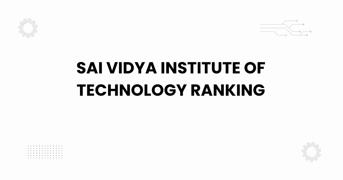 Sai Vidya Institute of Technology ranking