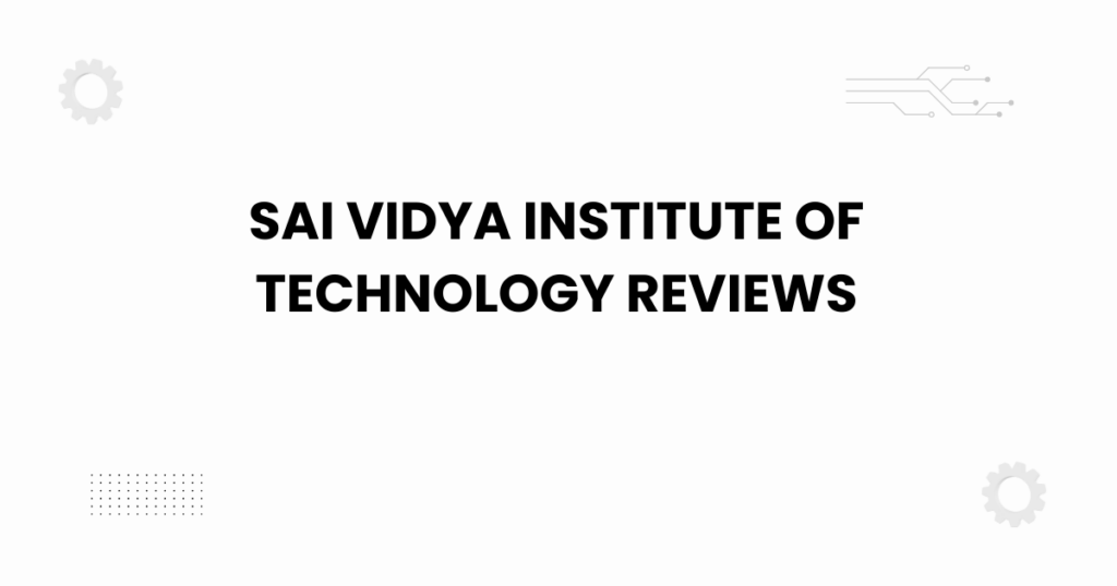 Sai Vidya Institute of Technology reviews