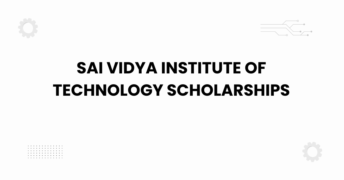sai vidya institute of technology scholarships