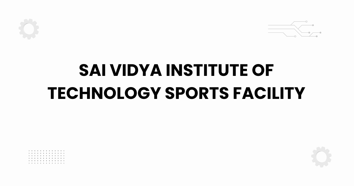 Sai Vidya Institute of Technology sports facility